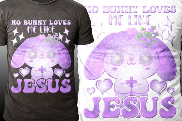 Best No Bunny Loves Me Like Jesus Tshirt – A Sweet Graphic for Crafting & Cricut Projects