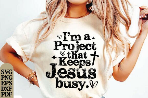 I'm a Project That Keeps Jesus Busy SVG for T-Shirt Designs