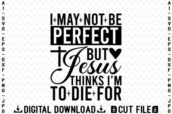 I May Not Be Perfect but Jesus Thinks I Graphics