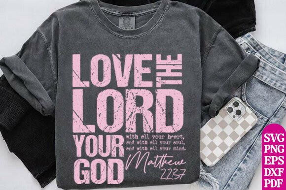 Love the Lord Your God PNG, Christian Graphics for T-Shirt Designs