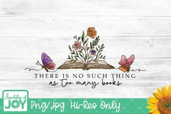 No Such Thing As Too Many Books Png Graphics & T-Shirts