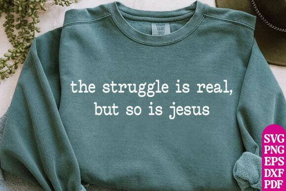 The Struggle Is Real Png Christian Shirt: A Graphic Design Asset for Faith-Focused T-Shirt Designs